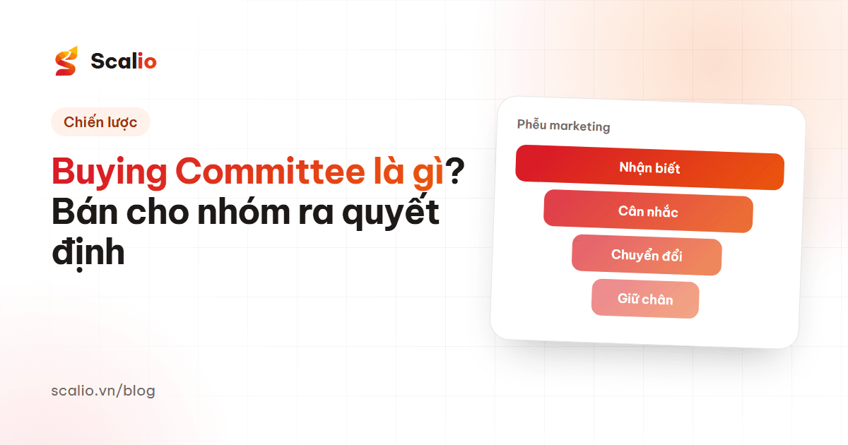 Buying Committee là gì? Cách bán cho cả nhóm ra quyết định trong B2B