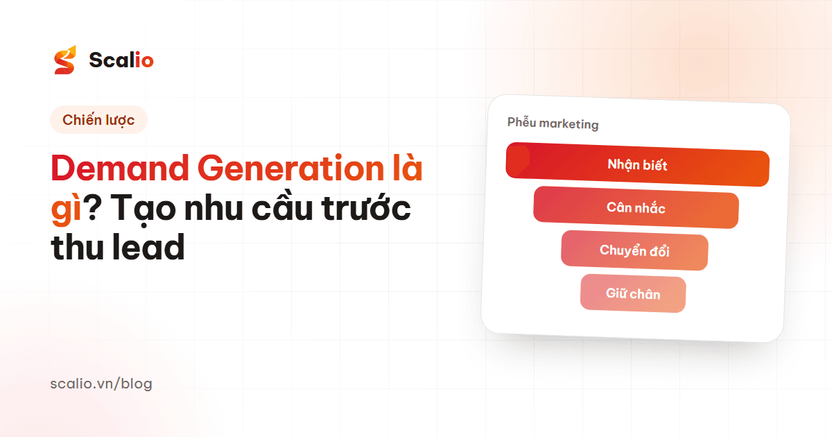 Demand Generation là gì? Cách tạo nhu cầu trước khi thu lead