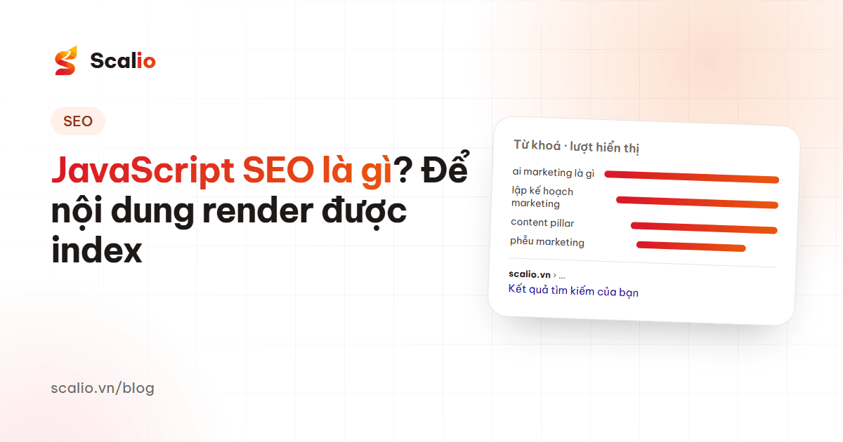 JavaScript SEO là gì? Cách giúp nội dung render được lập chỉ mục